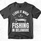 I Love It When Fishing In Delaware Editable Vector T-shirt Design in Ai Svg Png Files