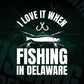 I Love It When Fishing In Delaware Editable Vector T-shirt Design in Ai Svg Png Files