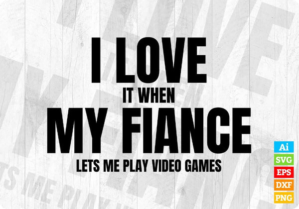 products/i-love-it-when-my-fiance-lets-me-play-video-games-editable-t-shirt-design-in-ai-svg-516.jpg