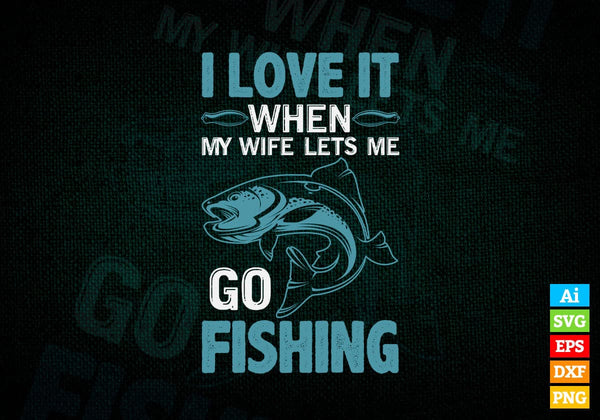 I Love It When my Wife lets me Go Fishing Vector T-shirt Design Svg Files –  Vectortshirtdesigns