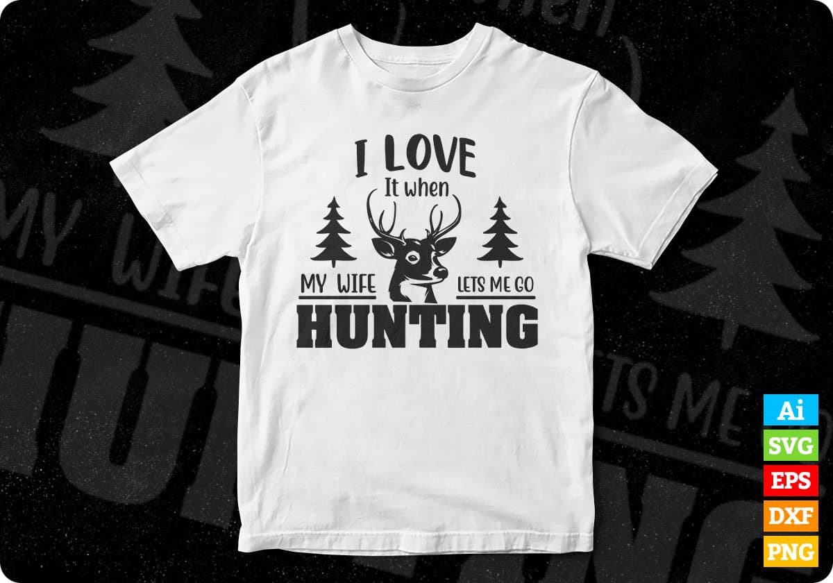 I Love It When My Wife Lets Me Go Hunting Vector T shirt Design In Svg Png Cutting Printable Files