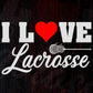 I Love Lacrosse Editable Vector T-shirt Design in Ai Svg Png Files