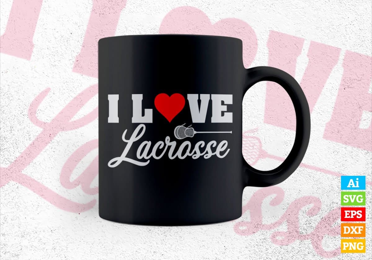 I Love Lacrosse Editable Vector T-shirt Design in Ai Svg Png Files