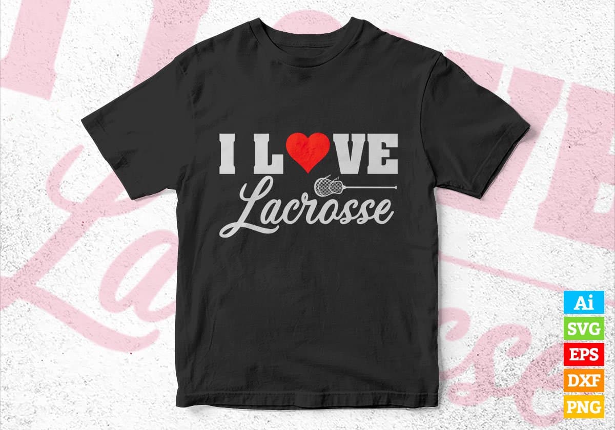 I Love Lacrosse Editable Vector T-shirt Design in Ai Svg Png Files