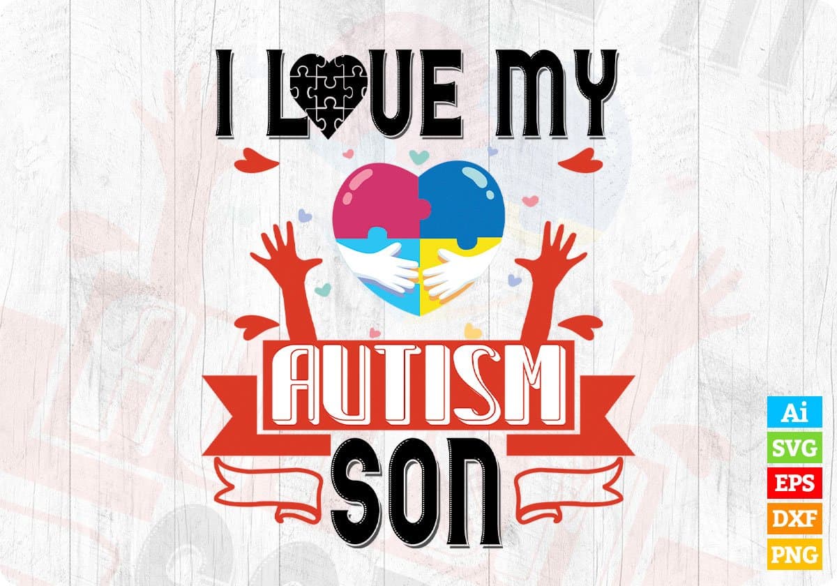I Love My Autism Son Editable T shirt Design Svg Cutting Printable Files