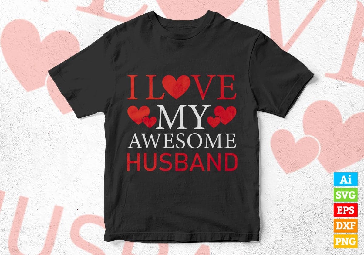 I Love My Awesome Husband Valentine's Day Editable Vector T-shirt Design in Ai Svg Png Files