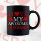 I Love My Awesome Husband Valentine's Day Editable Vector T-shirt Design in Ai Svg Png Files