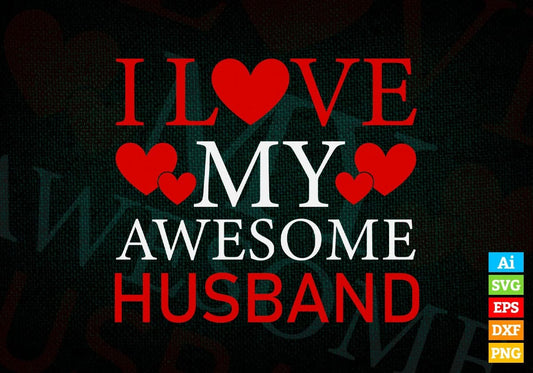 I Love My Awesome Husband Valentine's Day Editable Vector T-shirt Design in Ai Svg Png Files