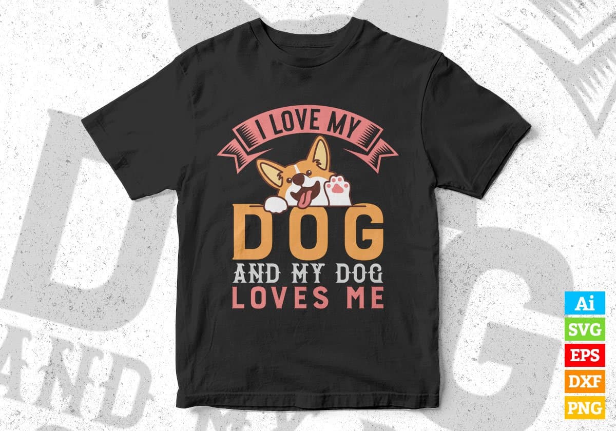 I Love My Dog And My Dog Loves Me Editable Vector T shirt Design In Svg Png Printable Files