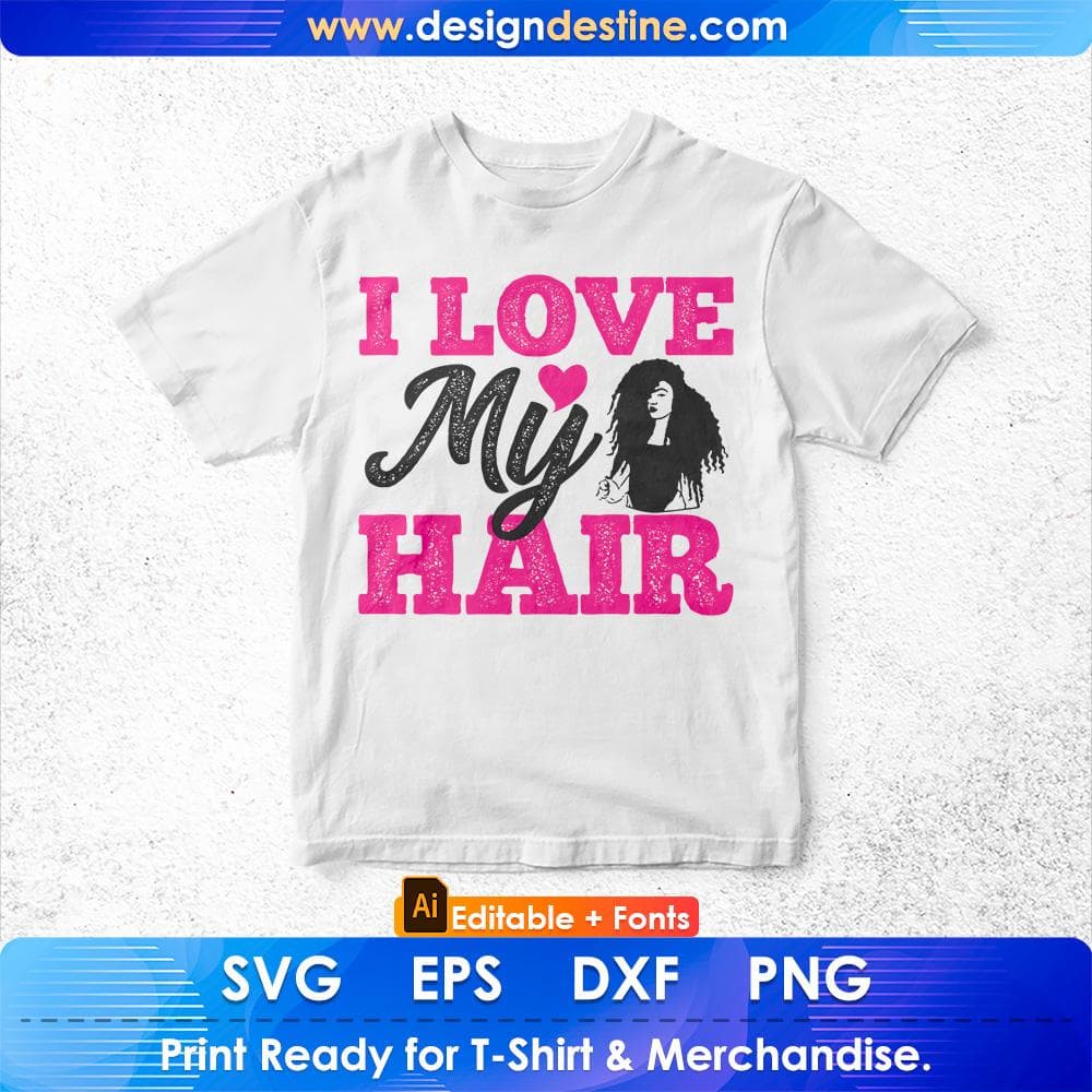 I Love My Hair Afro Editable T shirt Design Svg Cutting Printable Files