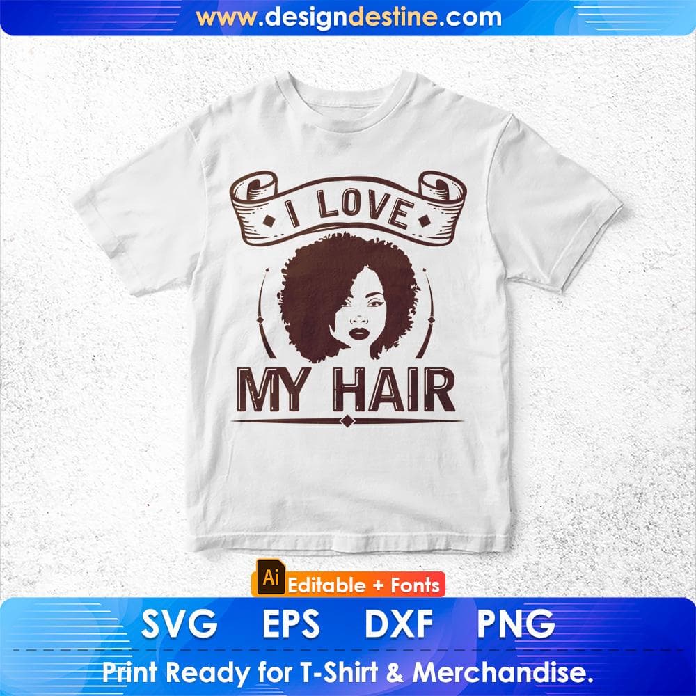 I Love My Hair Afro Editable T shirt Design Svg Cutting Printable Files