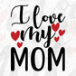 I Love My Mom Mother's Day T shirt Design In Svg Png Cutting Printable Files