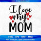 I Love My Mom Mother's Day T shirt Design In Svg Png Cutting Printable Files