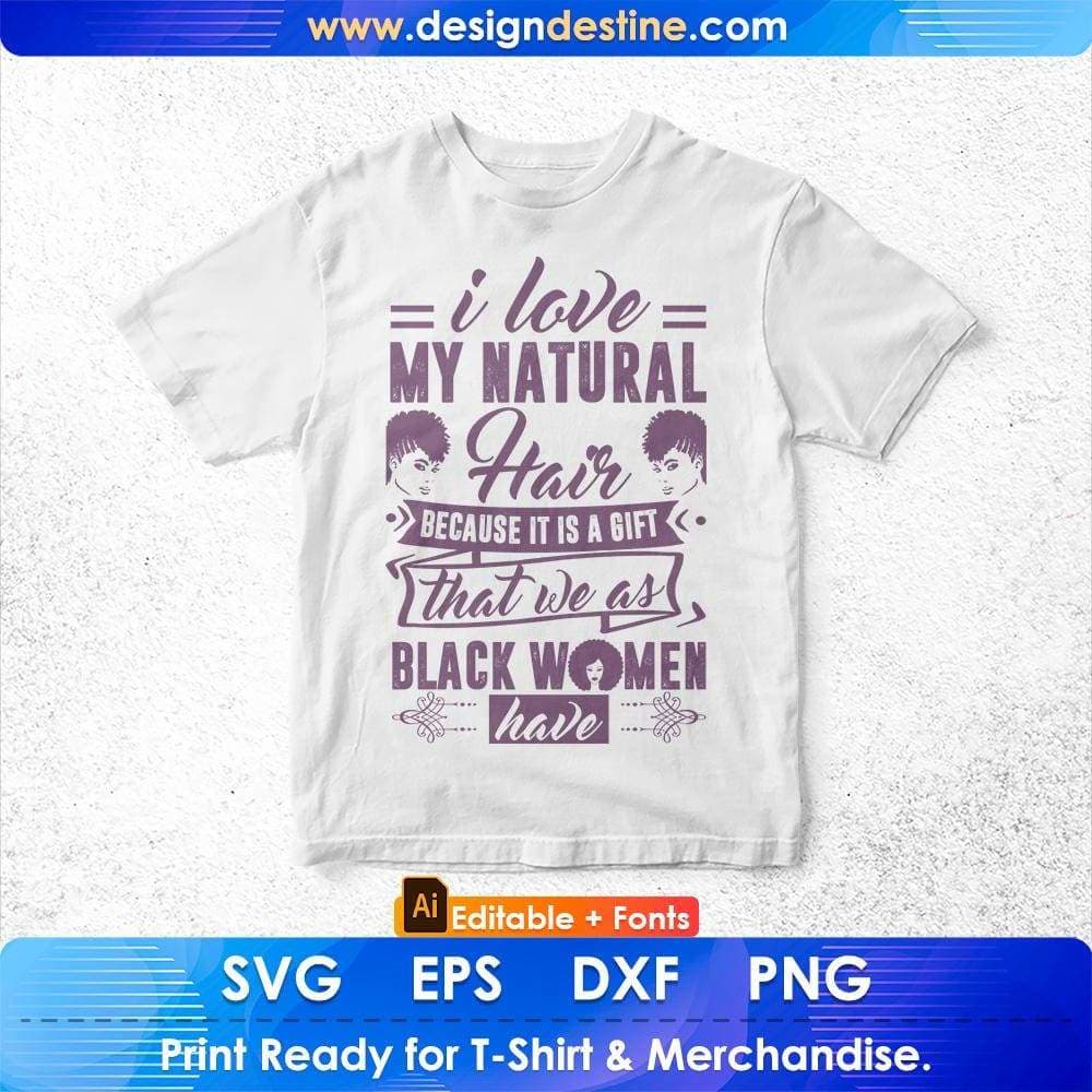 I Love My Natural Hair Because It Is A Gift Afro Editable T shirt Design Svg Cutting Printable Files