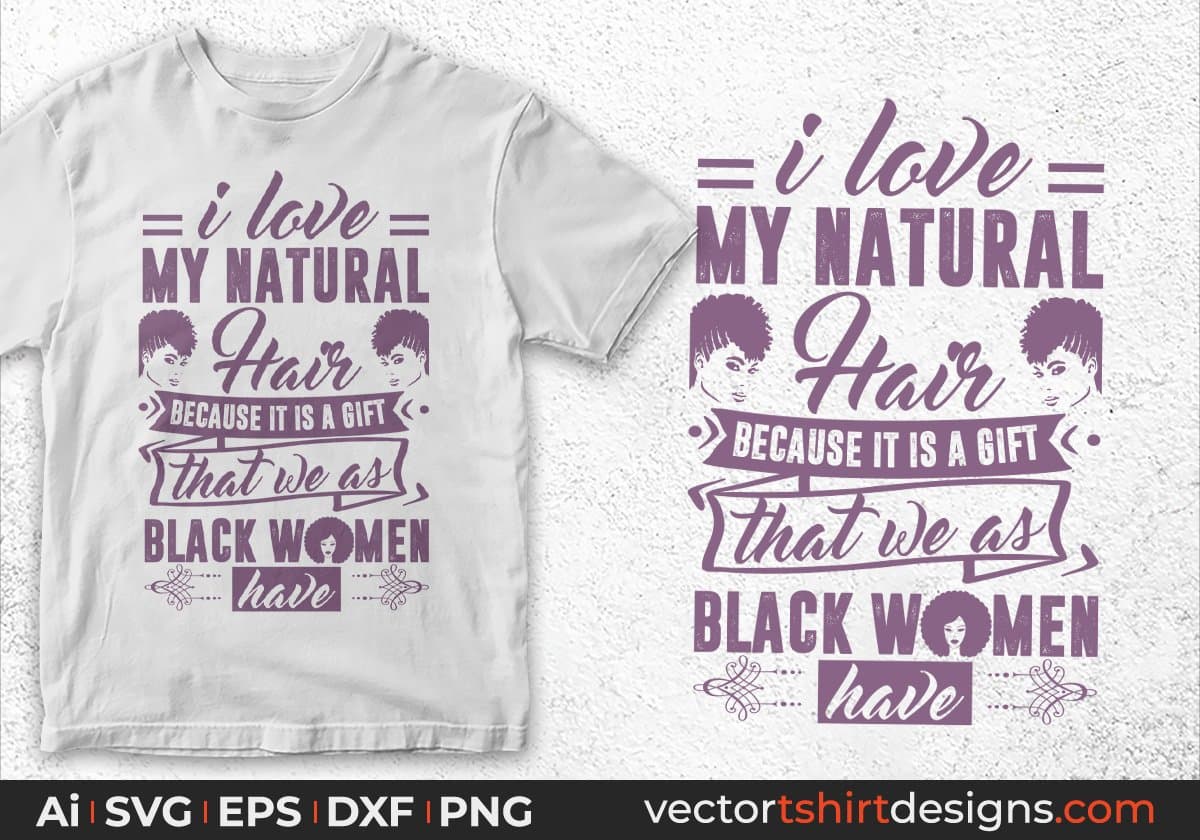 I Love My Natural Hair Because It Is A Gift Afro Editable T shirt Design Svg Cutting Printable Files