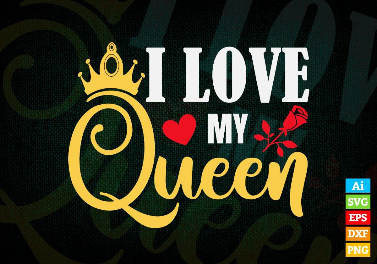 I Love My Queen Valentine's Day Editable Vector T-shirt Design in Ai Svg Png Files