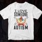 I Love Someone Autism Editable T shirt Design Svg Cutting Printable Files