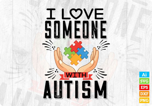 I Love Someone Autism Editable T shirt Design Svg Cutting Printable Files