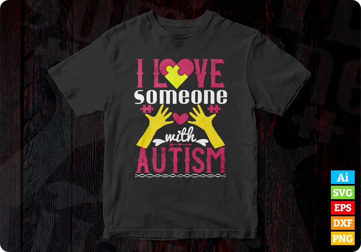 I Love Someone With Autism Editable T shirt Design Svg Cutting Printable Files