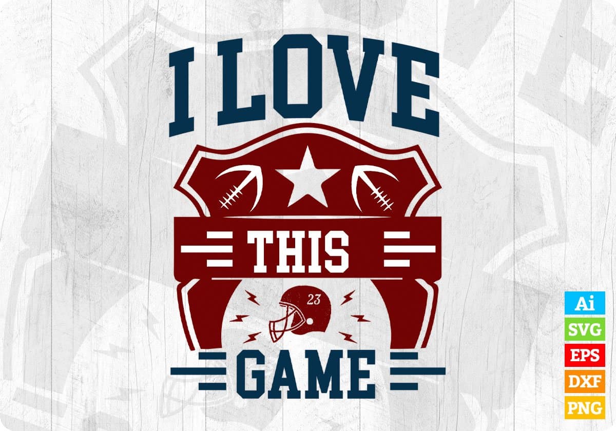 I Love This Game American Football Editable T shirt Design Svg Cutting Printable Files