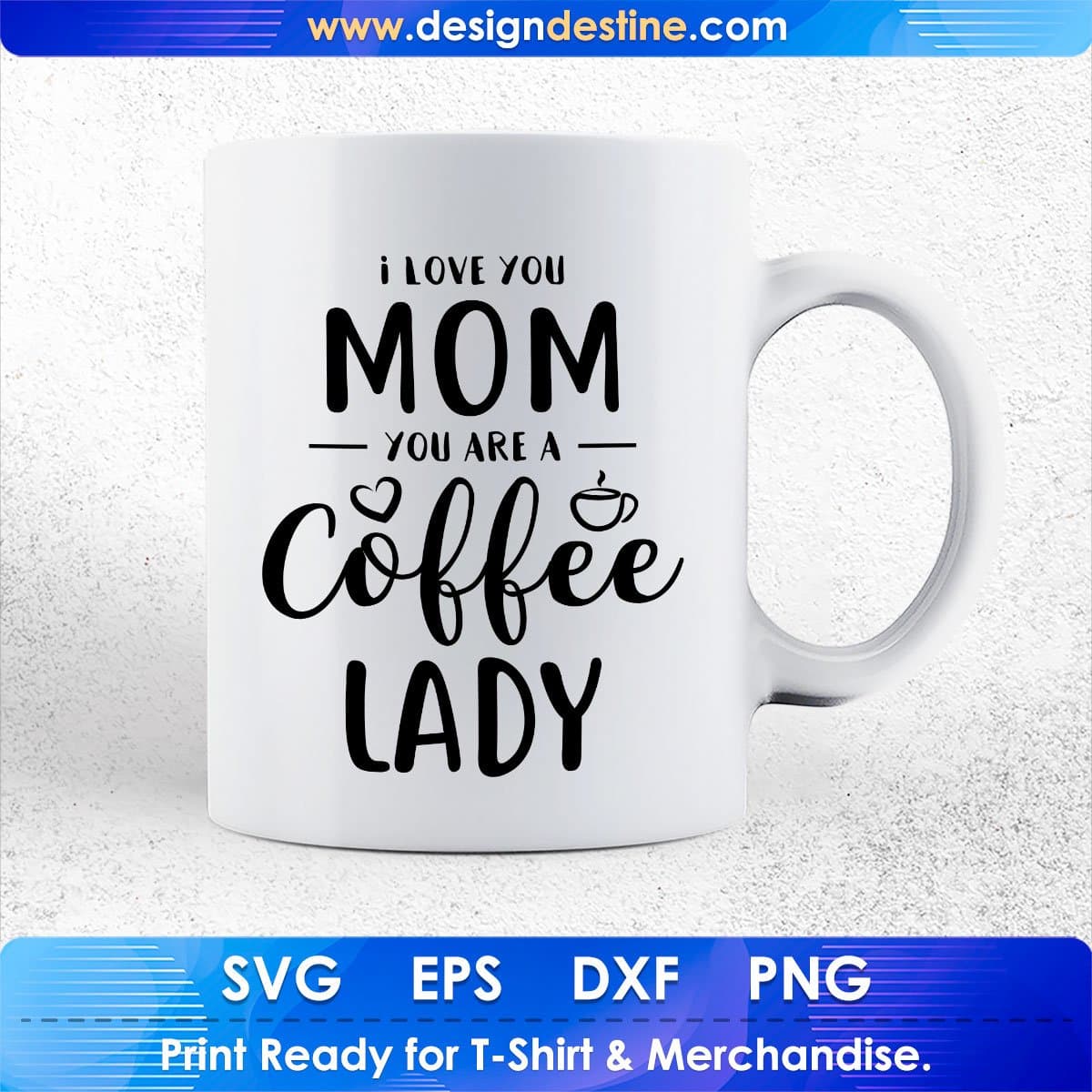 I Love You Mom You Are A Coffee Lady Mother's Day T shirt Design In Png Svg Cutting Printable Files