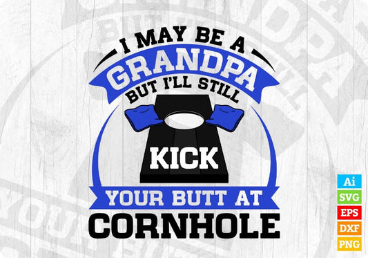 I May Be A Grandpa But I’ll Still Kick Your Butt A Cornhole Editable T shirt Design In Ai Svg Png Cutting Printable Files