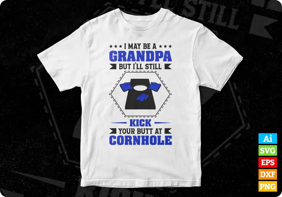 I May Be A Grandpa But I’ll Still Kick Your Butt A Cornhole Editable T shirt Design In Ai Svg Png Cutting Printable Files