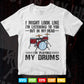 I Might Look Like Funny Drummer Svg Files.