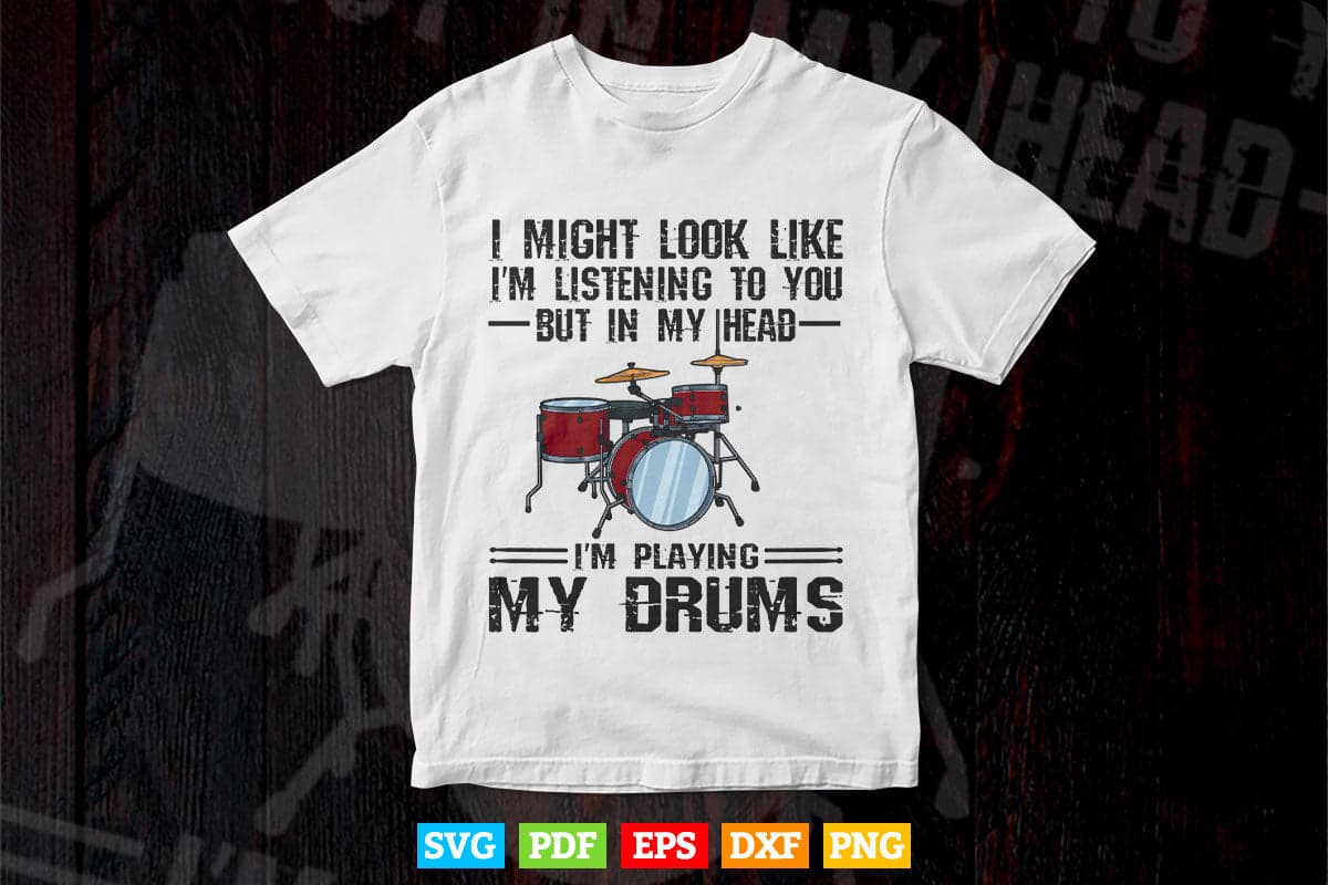 I Might Look Like Funny Drummer Svg Files.