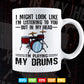 I Might Look Like Funny Drummer Svg Files.