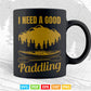 I Need A Good Paddling kayak Svg Cricut Files.