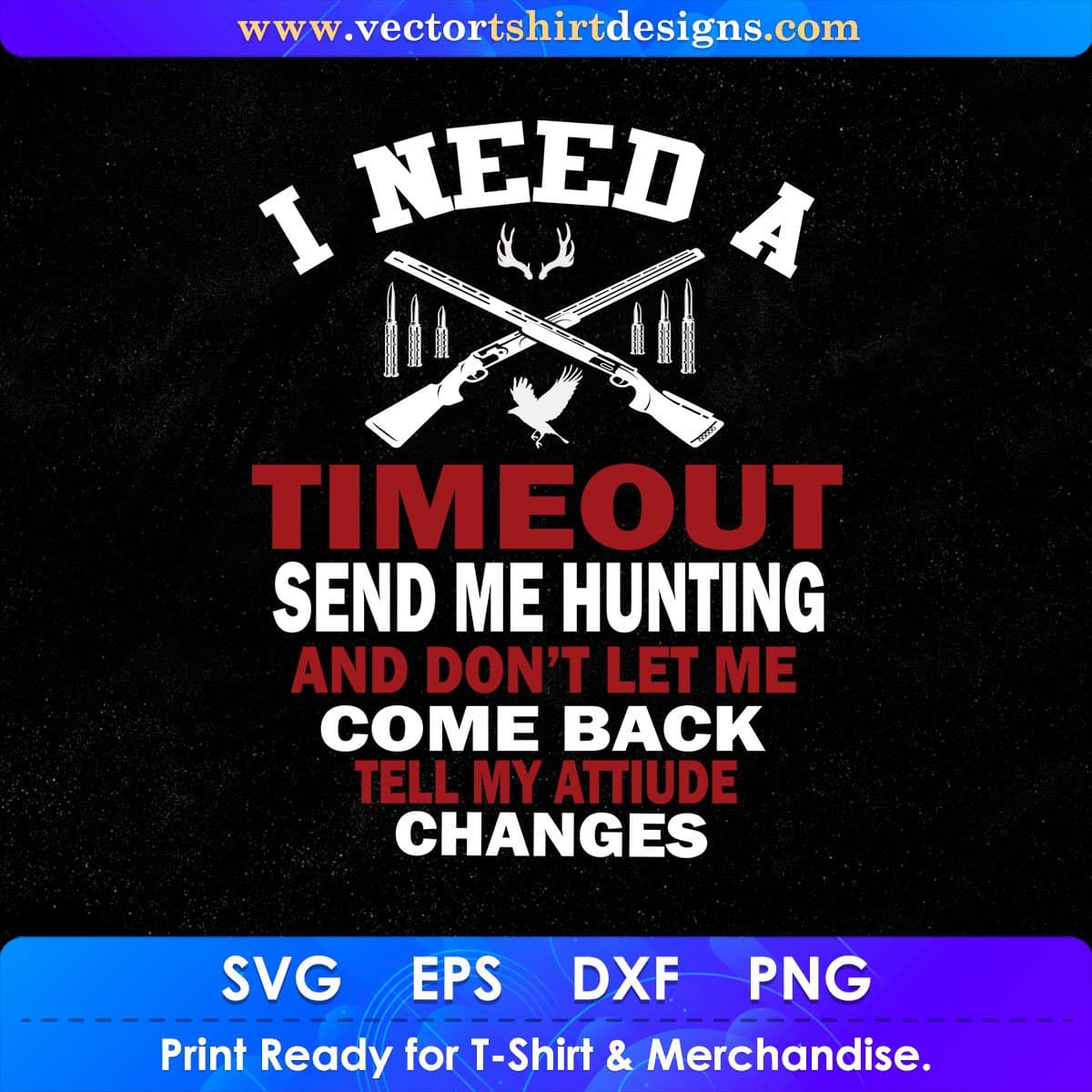 I Need A Timeout Send Me Hunting Vector T shirt Design In Svg Png Printable Files