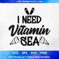 I Need Vitamin Sea Summer Beach T shirt Design In Png Svg Cutting Printable Files