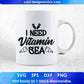 I Need Vitamin Sea Summer Beach T shirt Design In Png Svg Cutting Printable Files