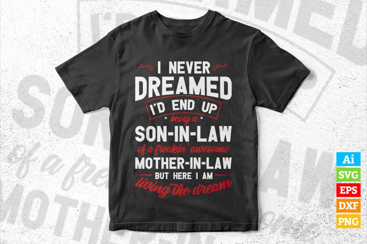 I Never Dreamed I'd Be Son-in-Law of Freakin' Awesome Mother-in-Law Vector T-shirt Design in Ai Svg Png Cutting Printable Files
