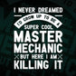 I Never Dreamed i'd Grow Up to Be a Super Cool Master Mechanic Funny Gift Editable Vector T-shirt Design in Ai Png Svg Files
