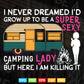 I Never Dreamed I'd Grow Up To Be A Super Sexy Camping Lady Svg Digital Files.