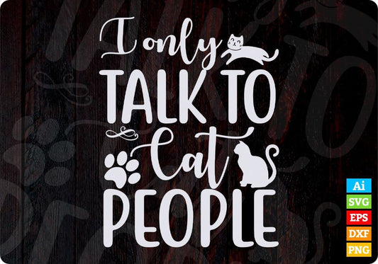 I Only Talk To Cat People Animal T shirt Design In Svg Png Cutting Printable Files