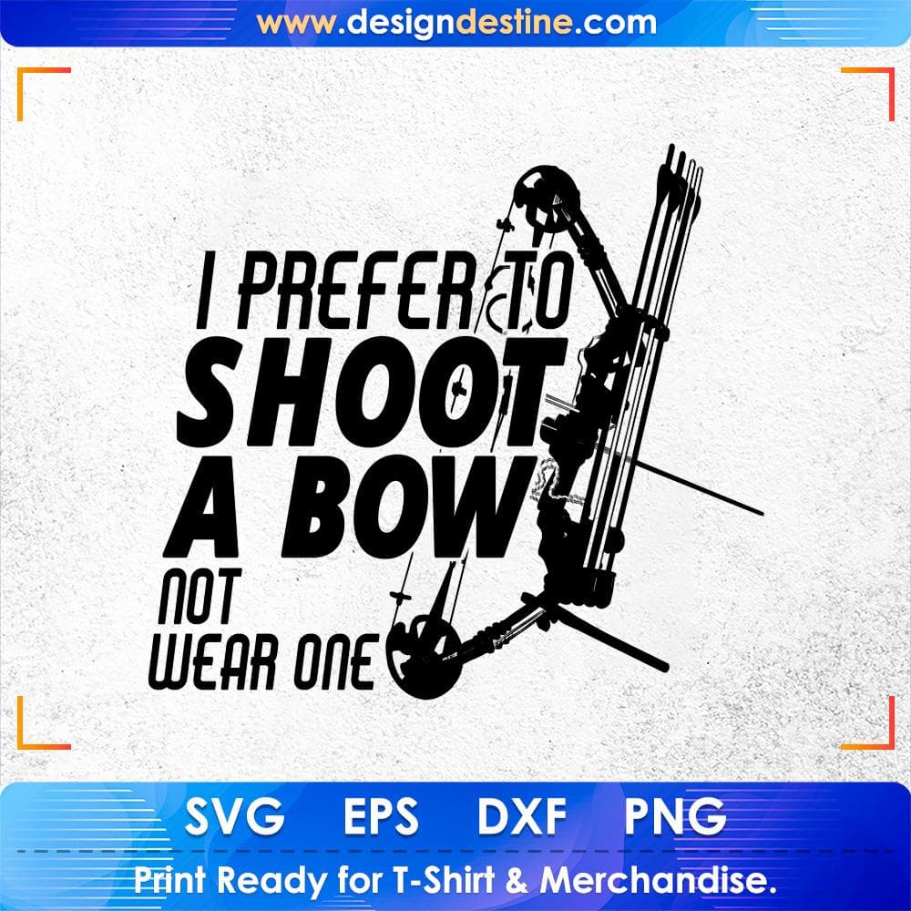 I Prefer To Shoot A Bow Not Wear One Hunting T shirt Design Svg Cutting Printable Files