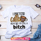 I Pretend Coffee Help But I'm Still A Bitch T shirt Design PNG Sublimation Printable Files