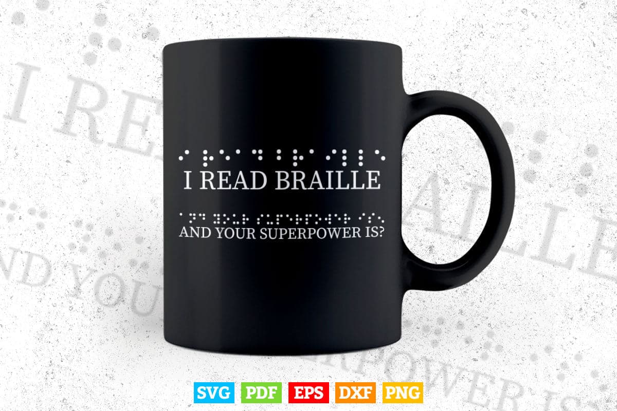 I Read Braille And Your Superpower Svg T shirt Design.