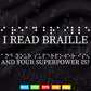 I Read Braille And Your Superpower Svg T shirt Design.