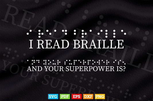 I Read Braille And Your Superpower Svg T shirt Design.