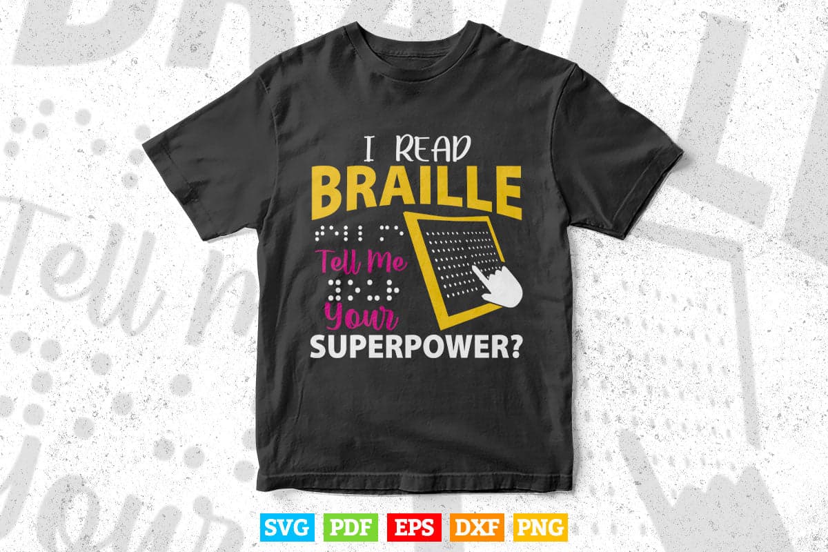 I Read Braille Tell Me Your Superpower Svg T shirt Design.