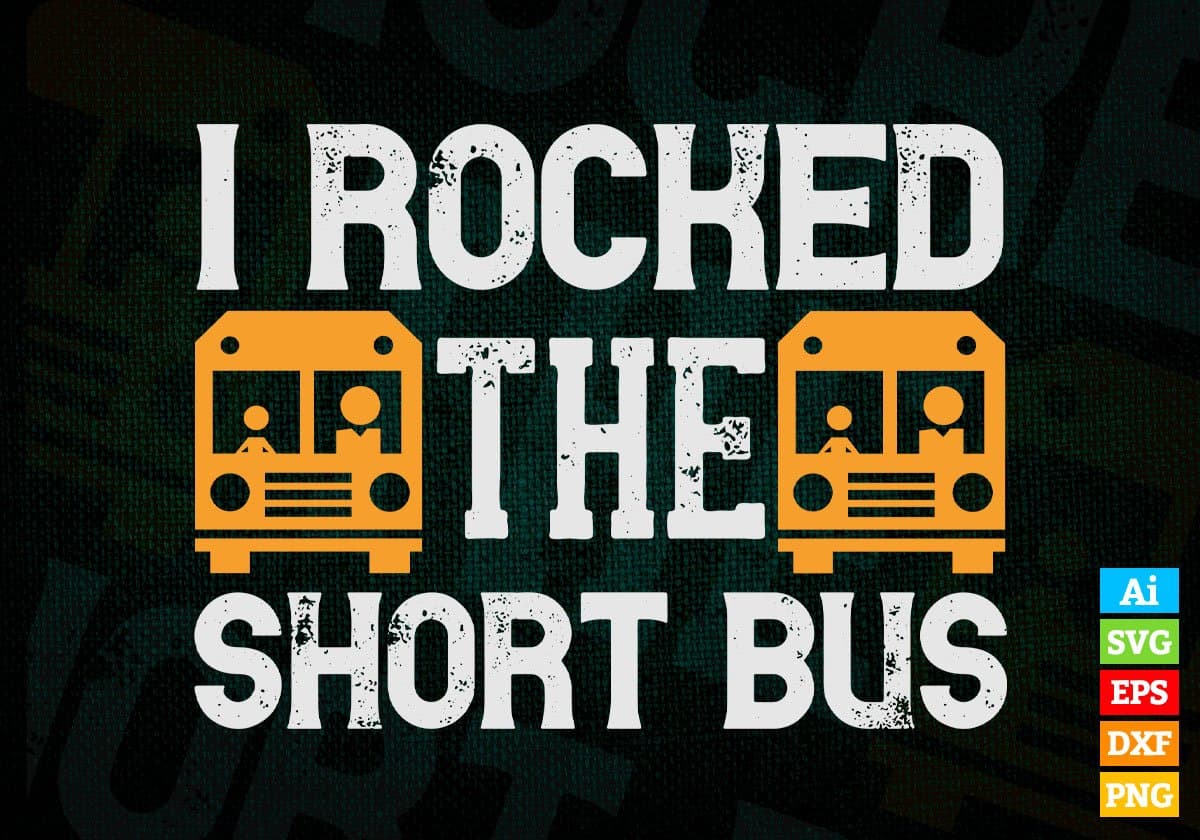 I Rocked The Short Bus School Bus Driver Editable Vector T-shirt Design in Ai Svg Files