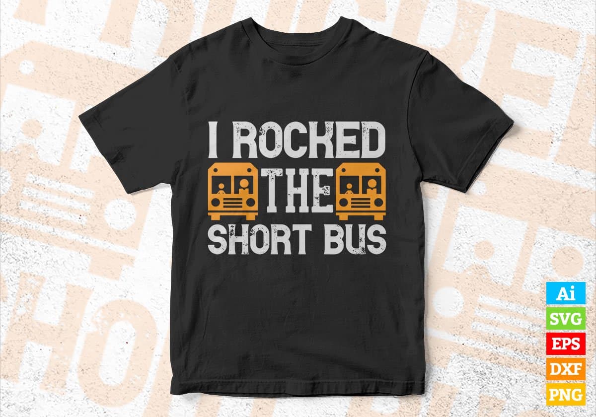 I Rocked The Short Bus School Bus Driver Editable Vector T-shirt Design in Ai Svg Files