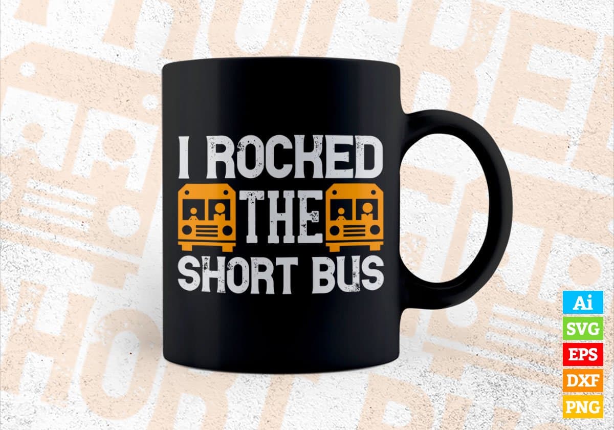 I Rocked The Short Bus School Bus Driver Editable Vector T-shirt Design in Ai Svg Files