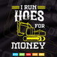 I Run Hoes For Money Funny Heavy Equipment Operator Vector T shirt Design Svg Printable Files