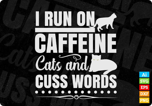 I Run On Caffeine Cats And Cuss Words Animal T shirt Design In Svg Png Cutting Printable Files