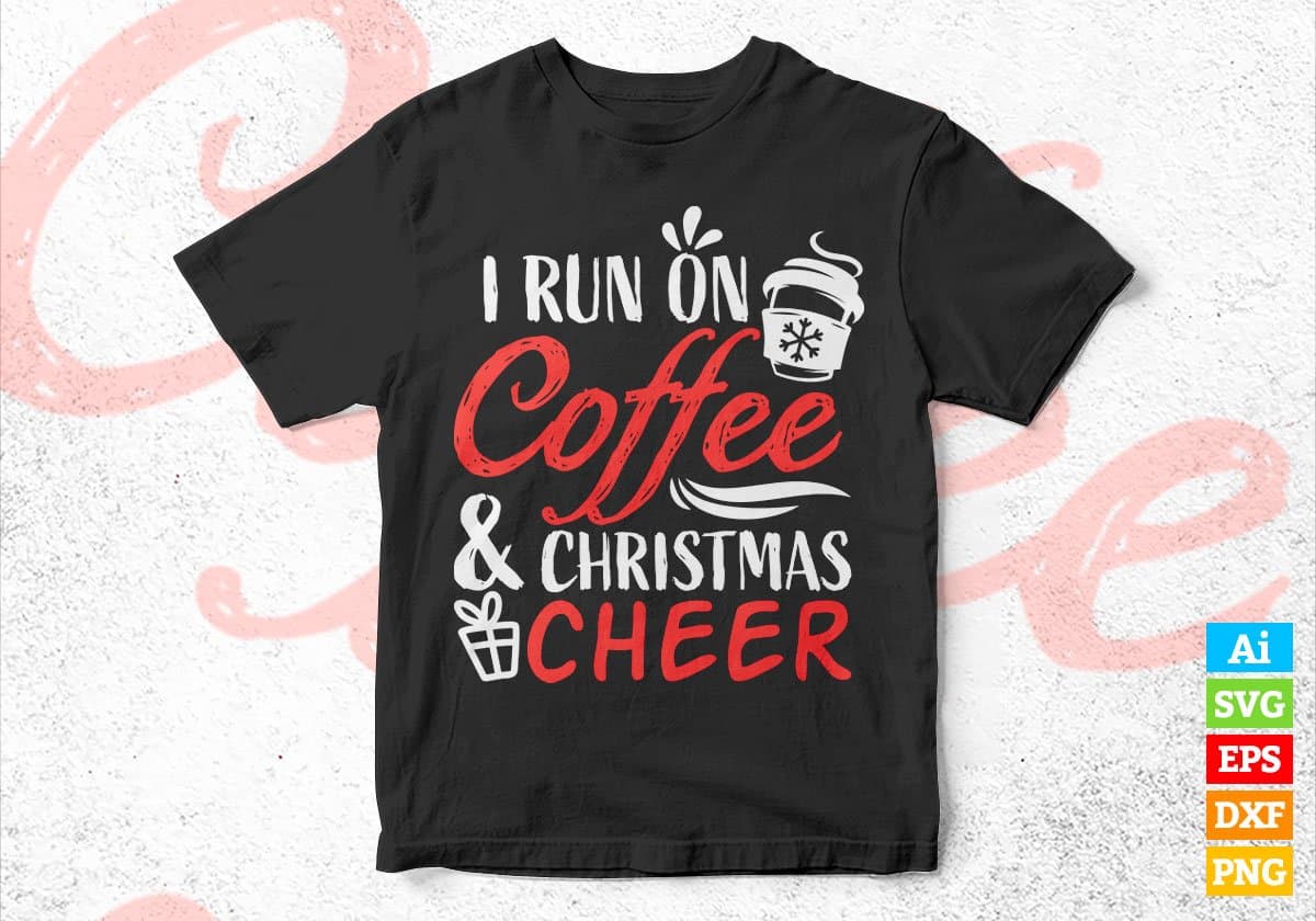I Run On Coffee and Christmas Cheer Vector T-shirt Design in Ai Svg Png Files